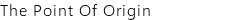 The Point Of Origin