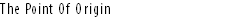 The Point Of Origin